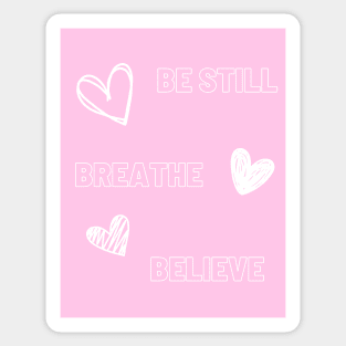 be still, breathe, believe Sticker